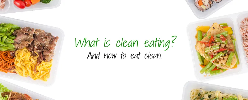 Food is shown on from above with the text 'What is clean eating? And how to eat clean' on a white background.